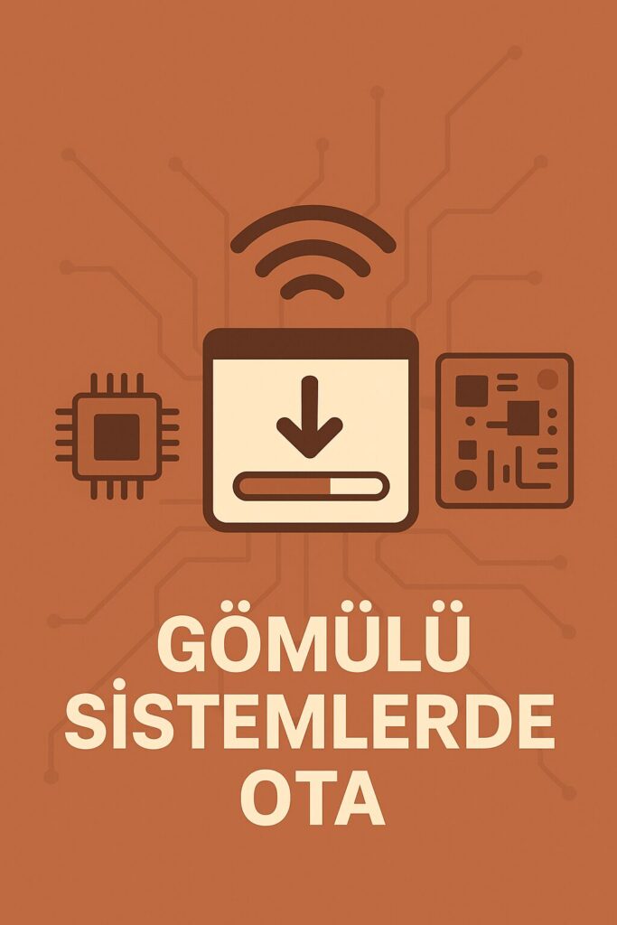 Gömülü Sistemlerde OTA (Over-the-Air) Güncelleme Nedir?