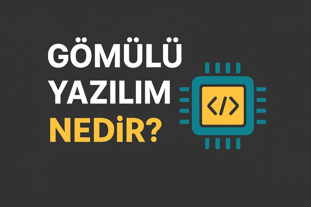 Gömülü Yazılım Nedir?