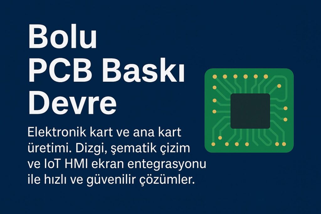 Bolu PCB Baskı Devre ve Elektronik Kart Üretimi