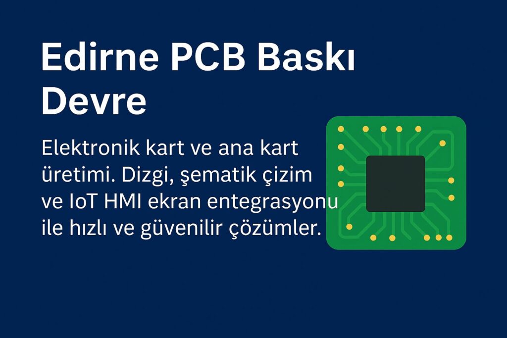 Edirne PCB Baskı Devre ve Elektronik Kart Üretimi